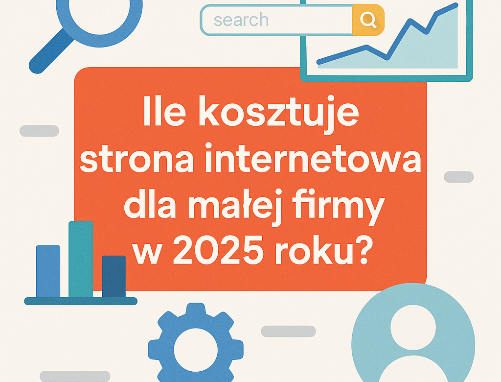 Ile kosztuje strona internetowa dla małej firmy w 2025 roku?